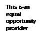 Text Box: This
      is an equal opportunity provider